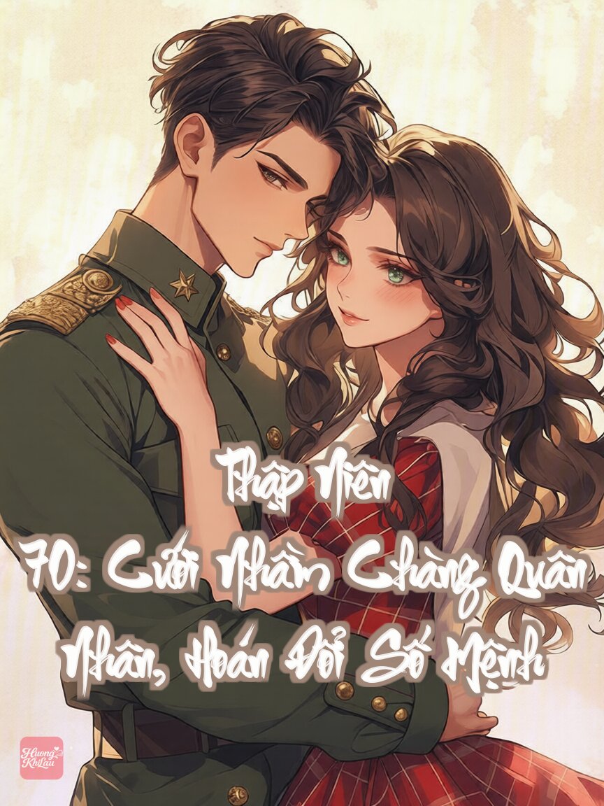 Thập Niên 70: Cưới Nhầm Chàng Quân Nhân, Hoán Đổi Số Mệnh