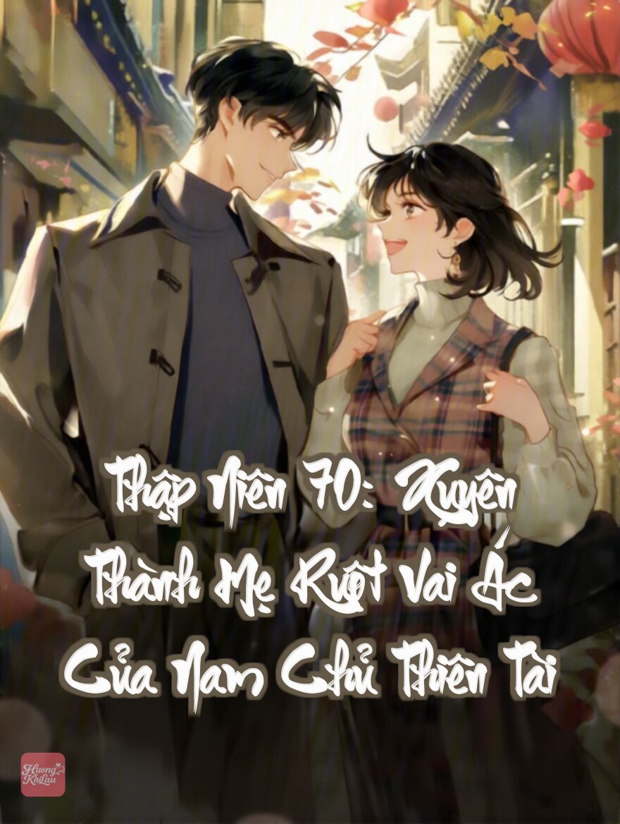 Thập Niên 70: Xuyên Thành Mẹ Ruột Vai Ác Của Nam Chủ Thiên Tài