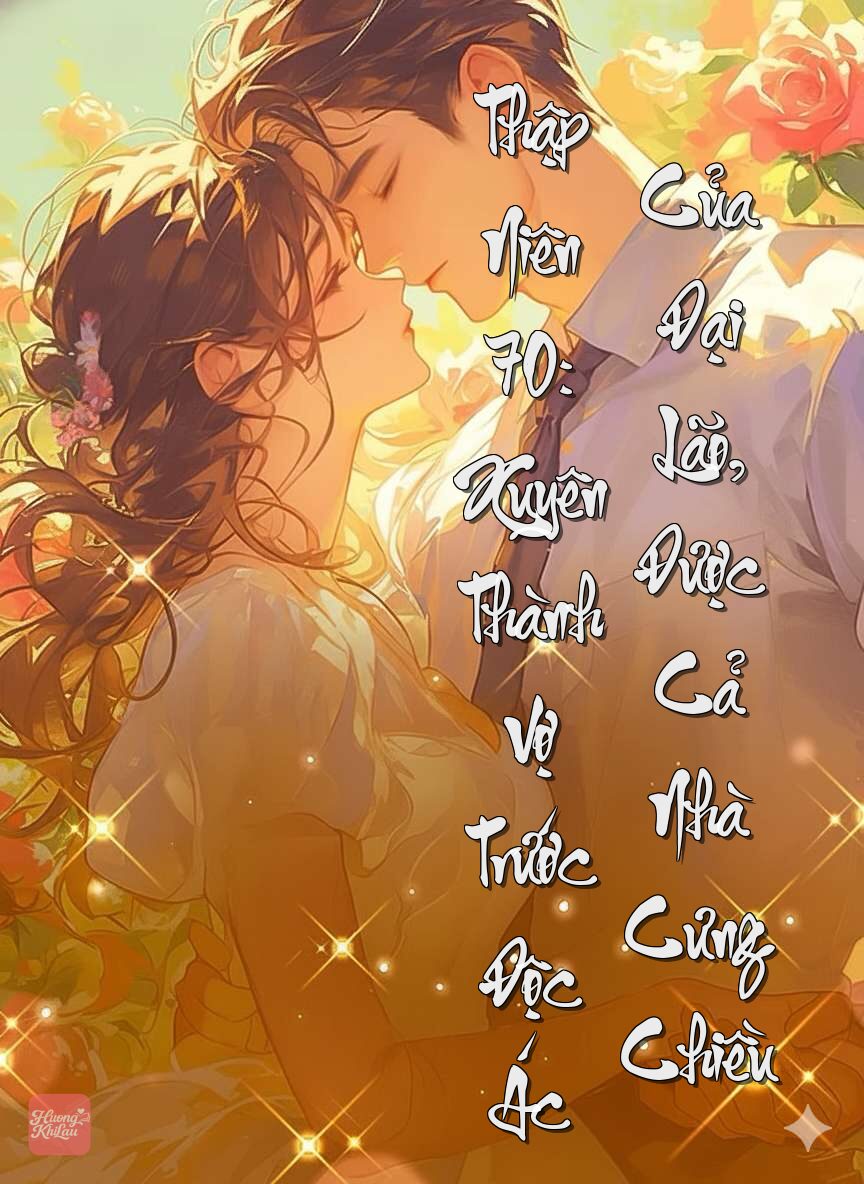 Thập Niên 70: Xuyên Thành Vợ Trước Độc Ác Của Đại Lão, Được Cả Nhà Cưng Chiều