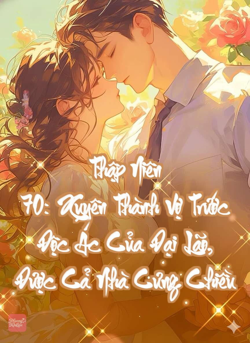 Thập Niên 70: Xuyên Thành Vợ Trước Độc Ác Của Đại Lão, Được Cả Nhà Cưng Chiều