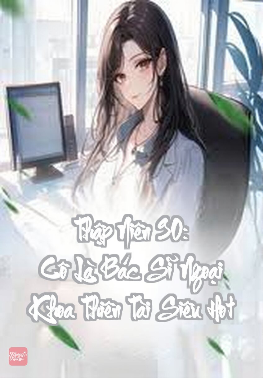 Thập Niên 90: Cô Là Bác Sĩ Ngoại Khoa Thiên Tài Siêu Hot