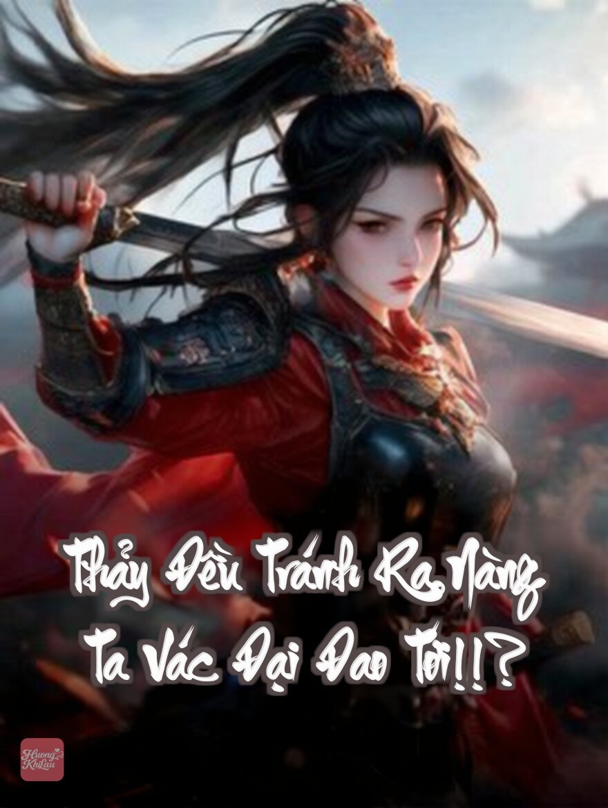 Thảy Đều Tránh Ra, Nàng Ta Vác Đại Đao Tới!!?