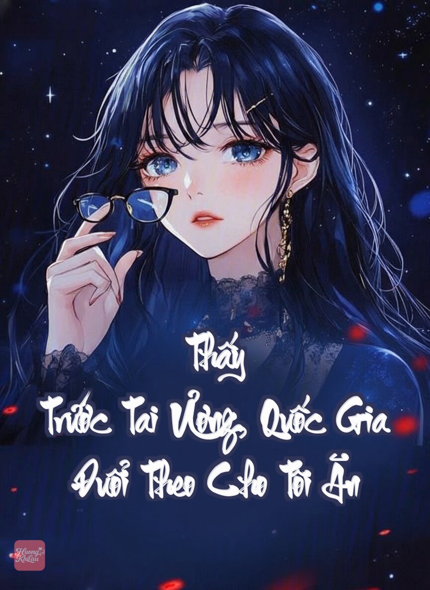 Thấy Trước Tai Ương, Quốc Gia Đuổi Theo Cho Tôi Ăn