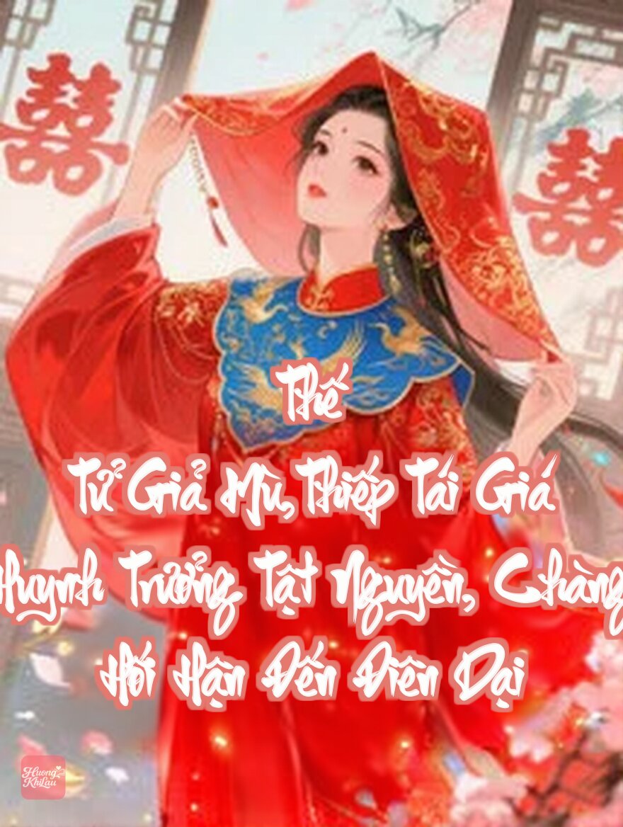 Thế Tử Giả Mù,Thiếp Tái Giá Huynh Trưởng Tật Nguyền, Chàng Hối Hận Đến Điên Dại