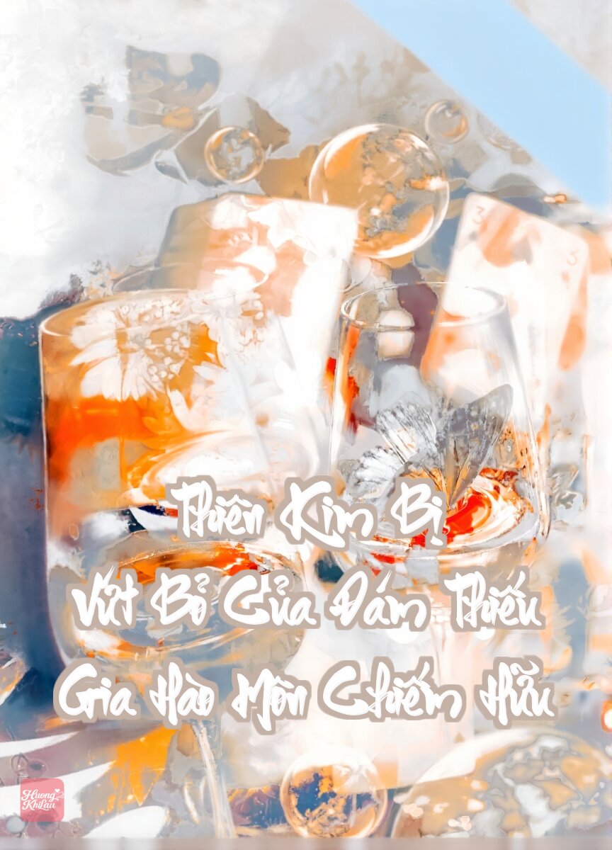 Thiên Kim Bị Vứt Bỏ Của Đám Thiếu Gia Hào Môn Chiếm Hữu