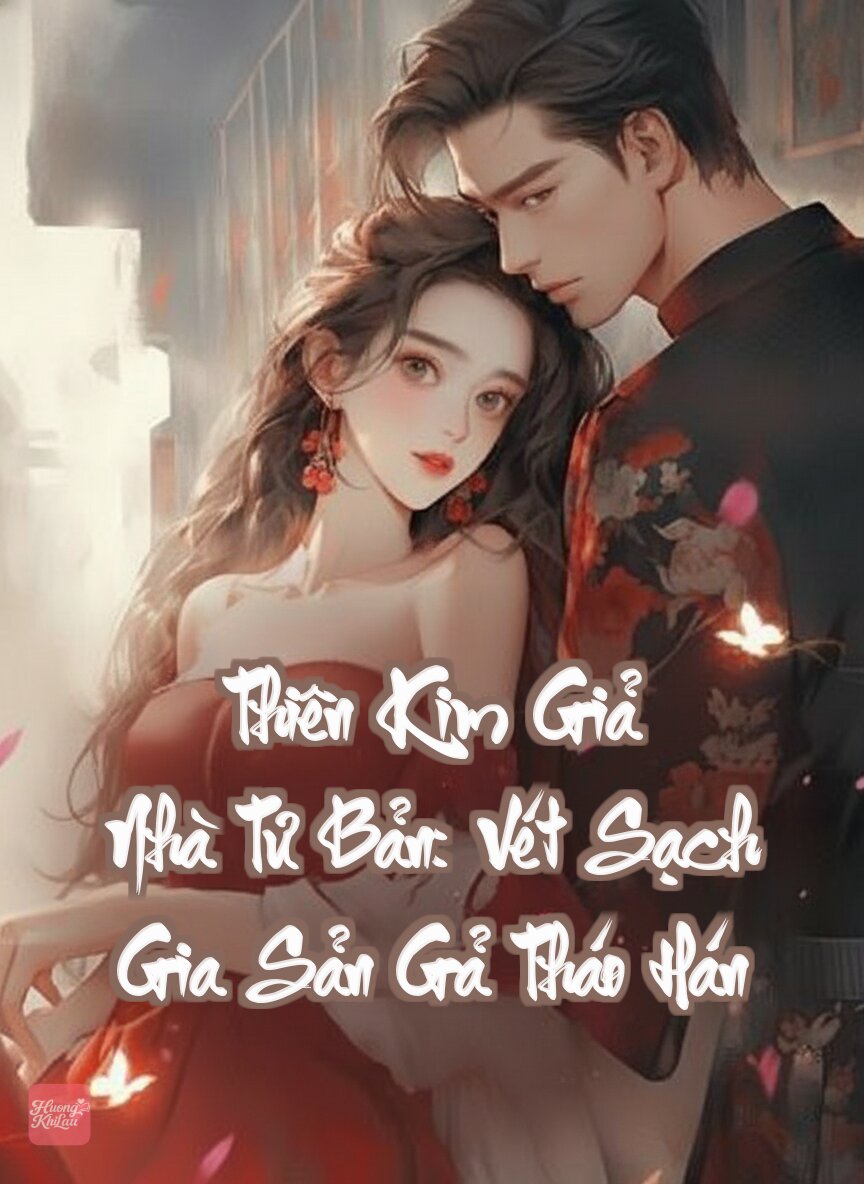 Thiên Kim Giả Nhà Tư Bản: Vét Sạch Gia Sản Gả Tháo Hán