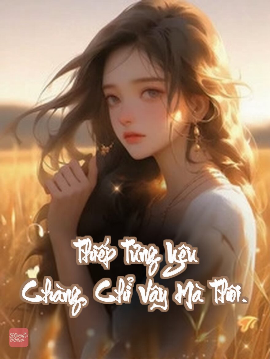 Thiếp Từng Yêu Chàng, Chỉ Vậy Mà Thôi