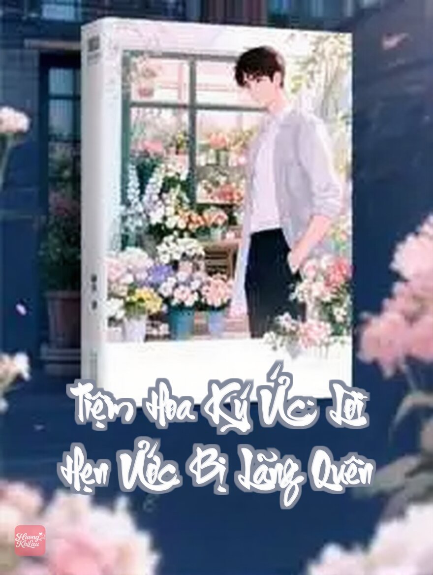 Tiệm Hoa Ký Ức: Lời Hẹn Ước Bị Lãng Quên