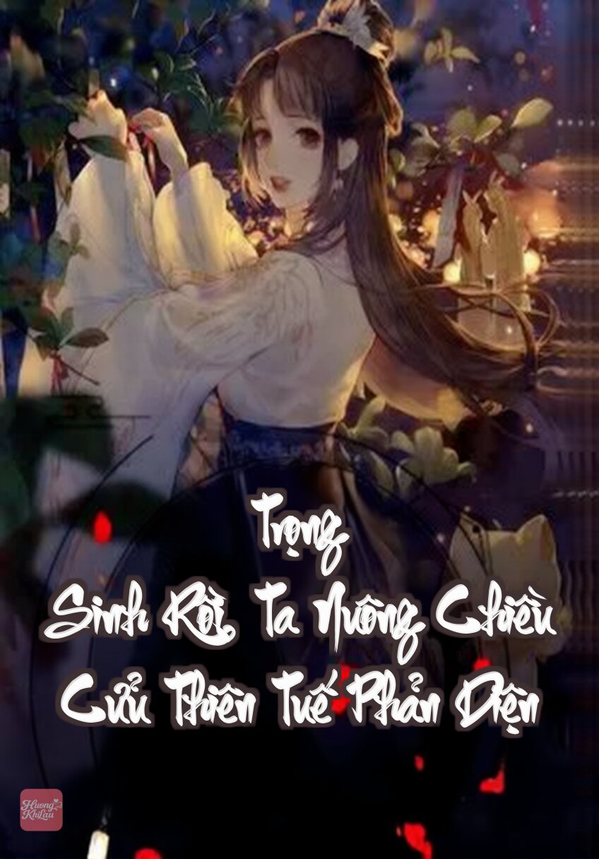 Trọng Sinh Rồi, Ta Nuông Chiều Cửu Thiên Tuế Phản Diện