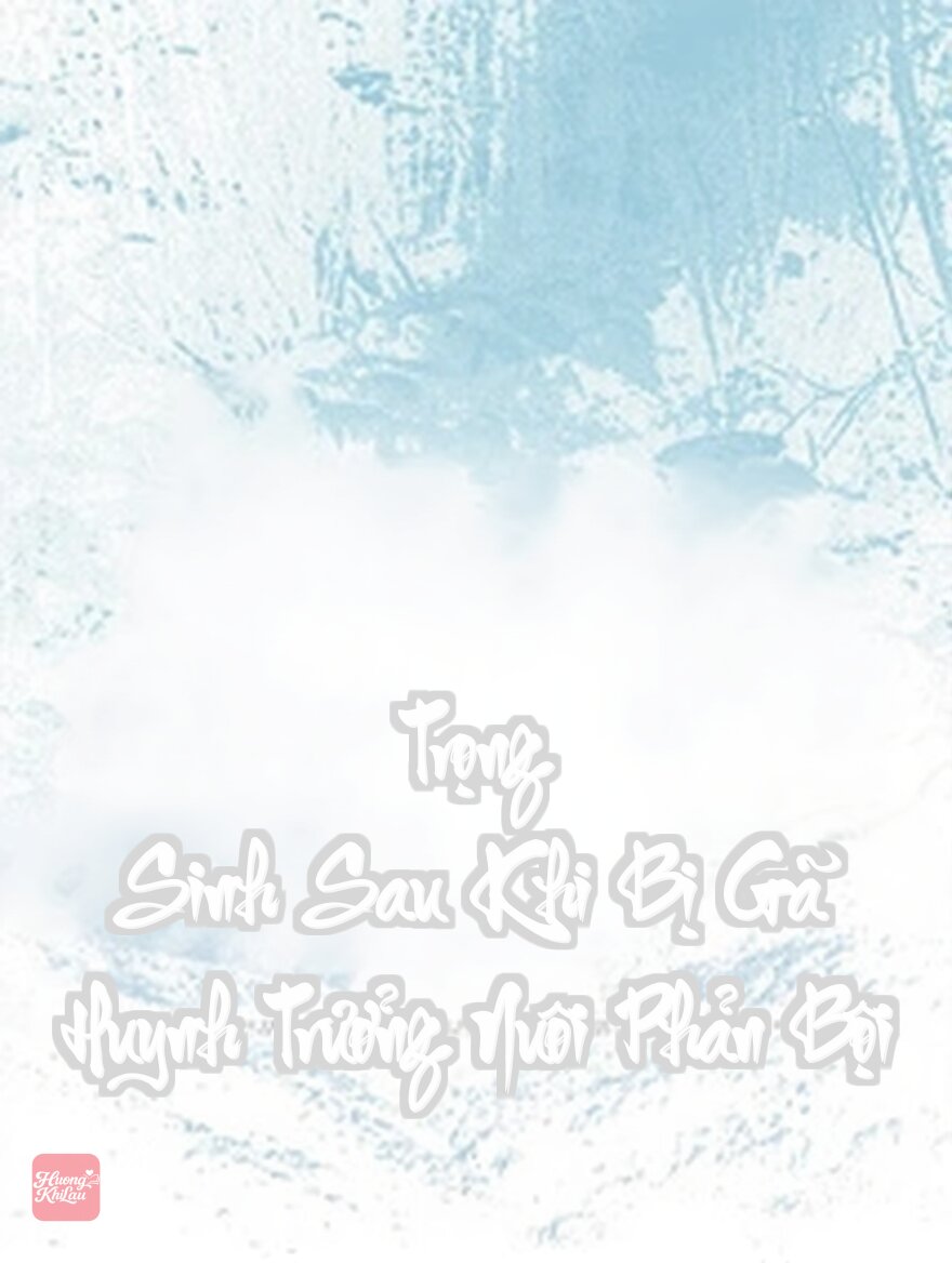 Trọng Sinh Sau Khi Bị Gã Huynh Trưởng Nuôi Phản Bội