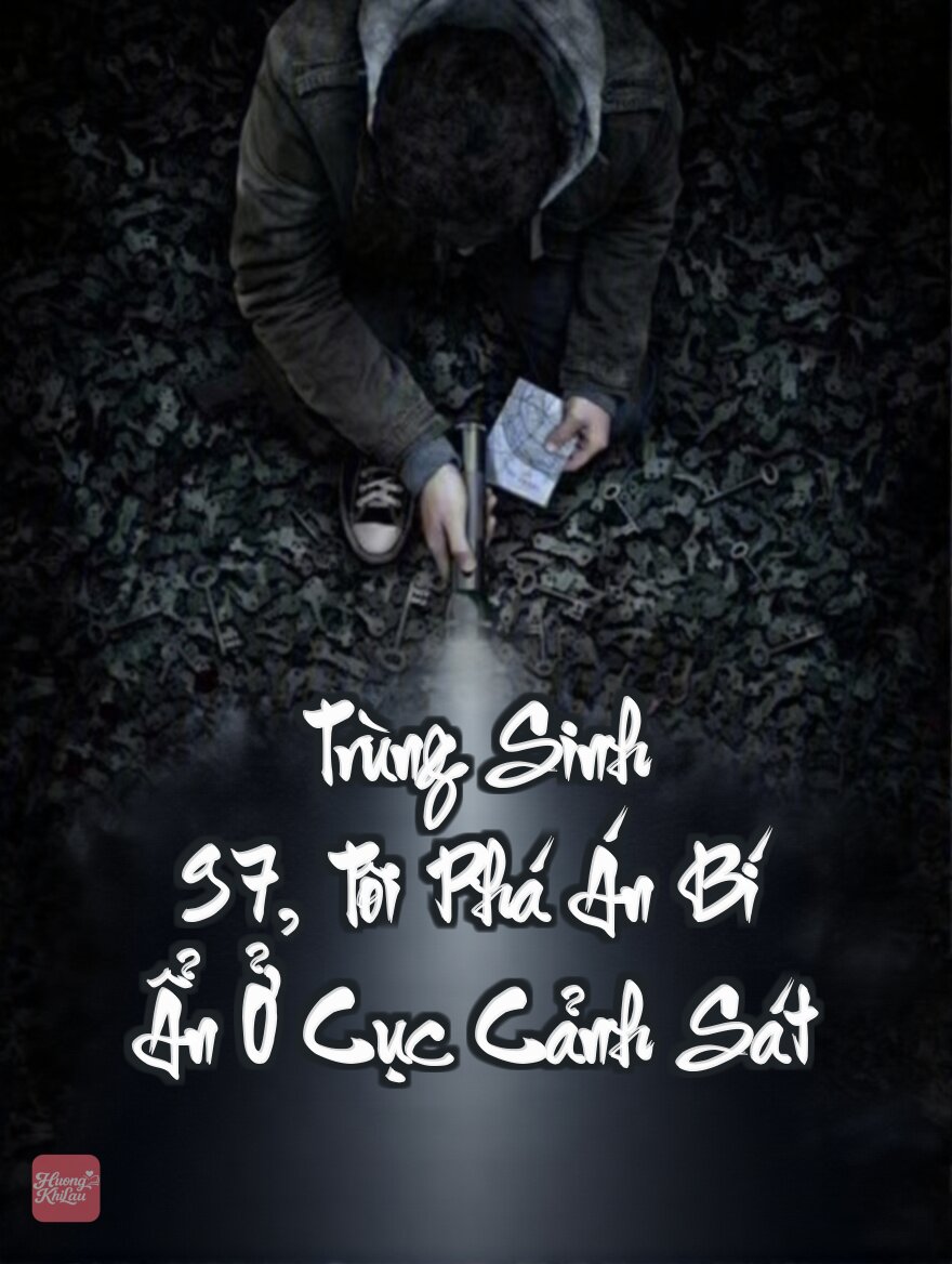 Trùng Sinh 97, Tôi Phá Án Bí Ẩn Ở Cục Cảnh Sát