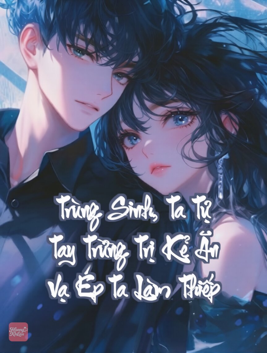 Trùng Sinh, Ta Tự Tay Trừng Trị Kẻ Ăn Vạ Ép Ta Làm Thiếp