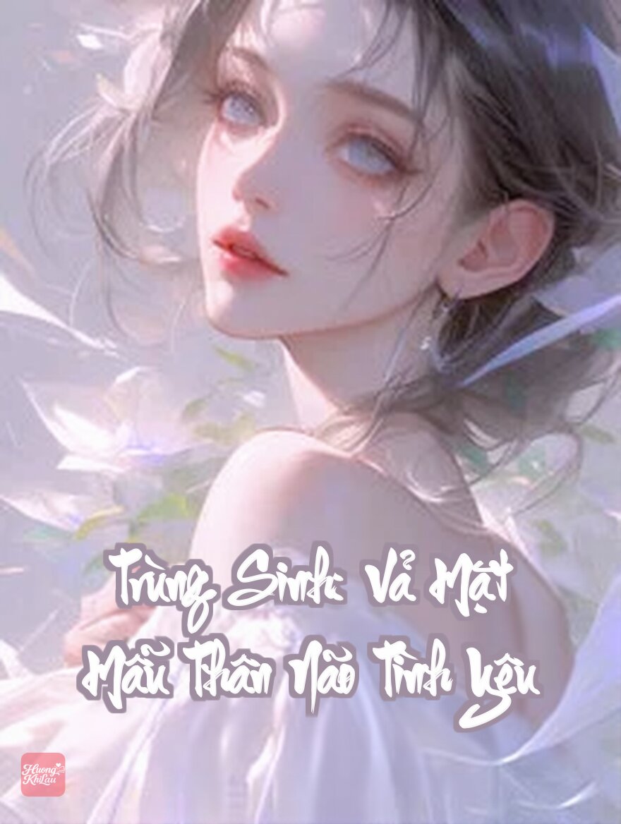 Trùng Sinh: Vả Mặt Mẫu Thân Não Tình Yêu