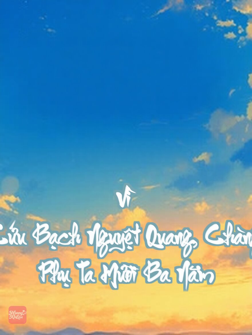 Vì Cứu Bạch Nguyệt Quang, Chàng Phụ Ta Mười Ba Năm