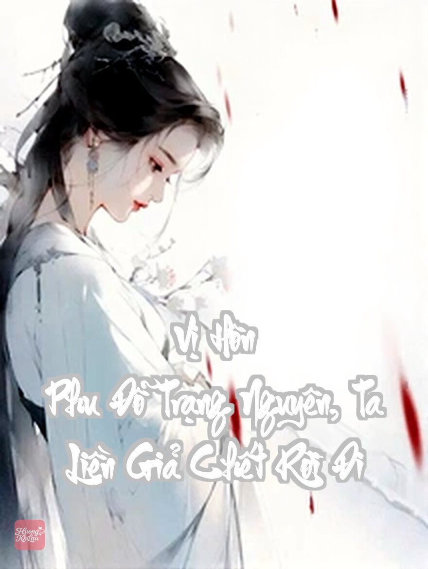 Vị Hôn Phu Đỗ Trạng Nguyên, Ta Liền Giả Chết Rời Đi