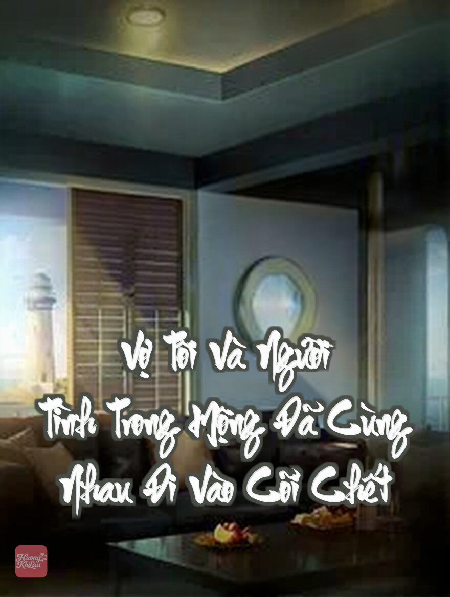 Vợ Tôi Và Người Tình Trong Mộng Đã Cùng Nhau Đi Vào Cõi Chết