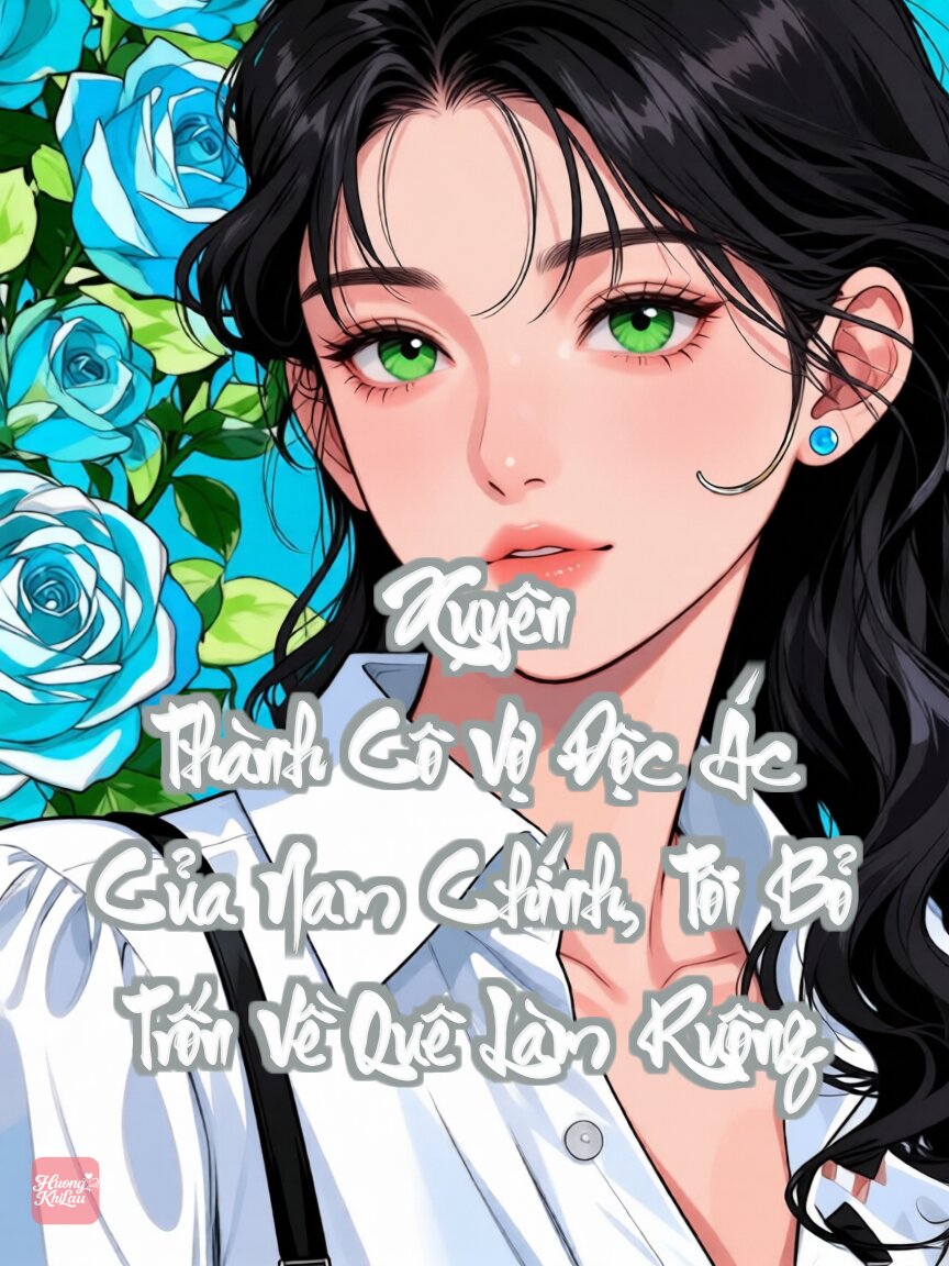 Xuyên Thành Cô Vợ Độc Ác Của Nam Chính, Tôi Bỏ Trốn Về Quê Làm Ruộng