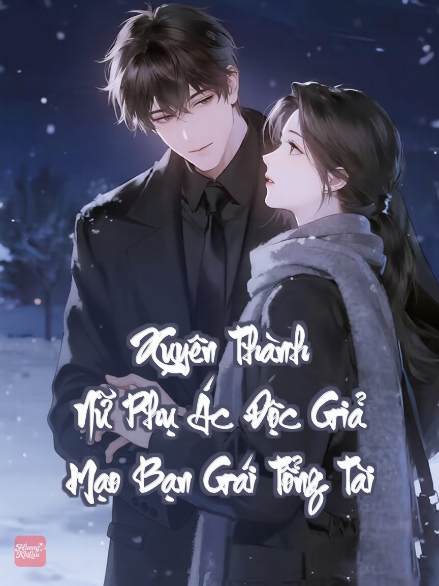 Xuyên Thành Nữ Phụ Ác Độc Giả Mạo Bạn Gái Tổng Tài