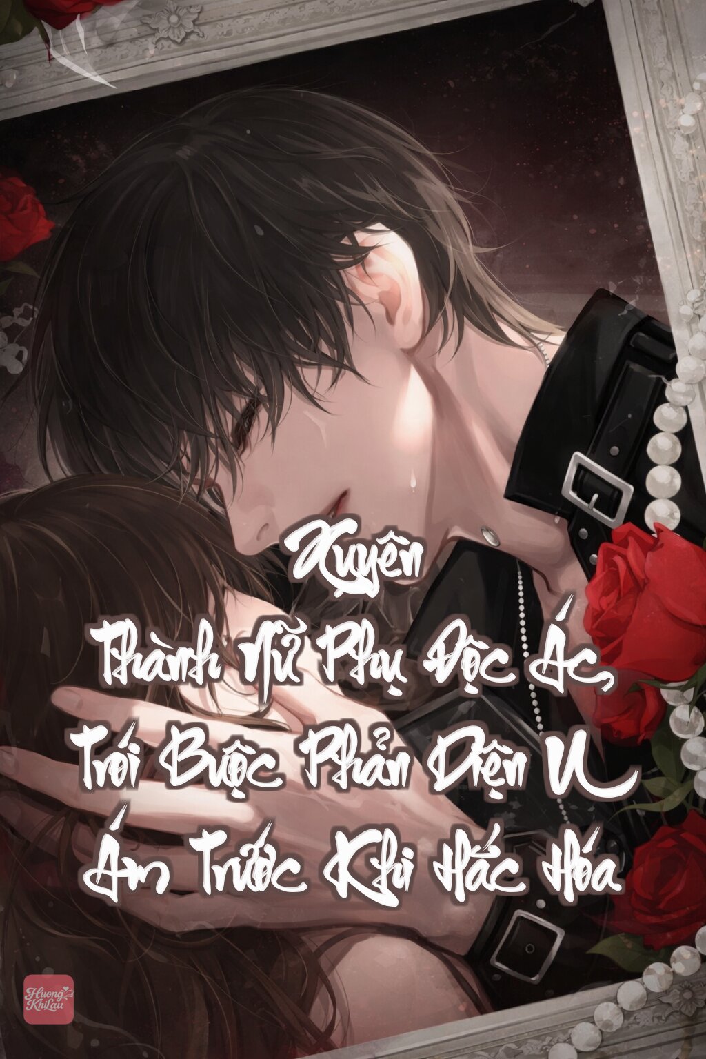 Xuyên Thành Nữ Phụ Độc Ác, Trói Buộc Phản Diện U Ám Trước Khi Hắc Hóa