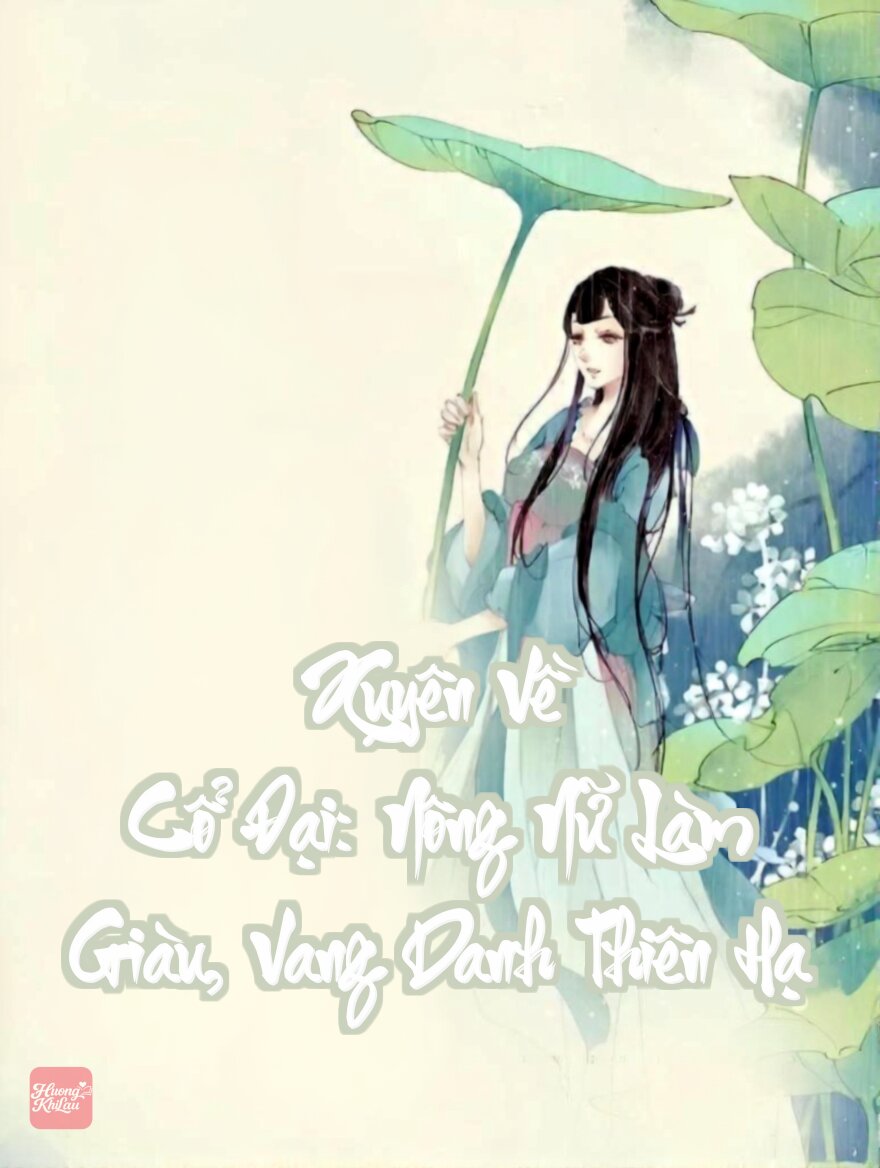 Xuyên Về Cổ Đại: Nông Nữ Làm Giàu, Vang Danh Thiên Hạ